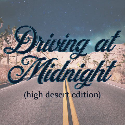 Driving at Midnight (High Desert Edition)