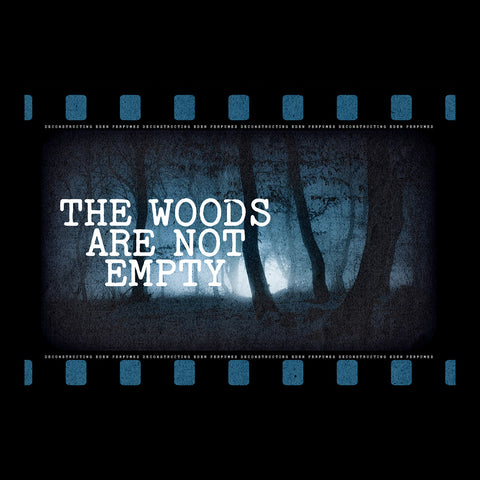 The Woods Are Not Empty
